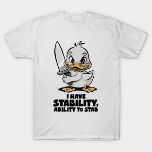 I Have Stability, Ability To Stab. Funny T-Shirt